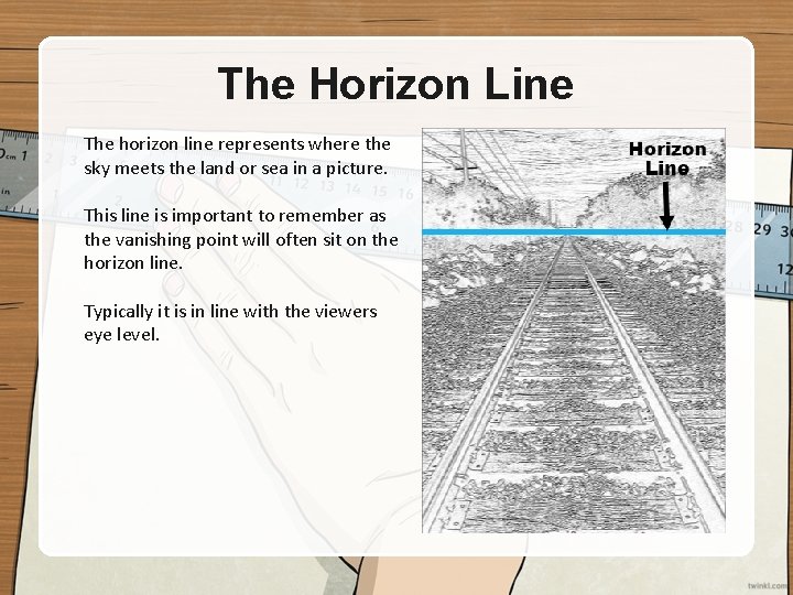 The Horizon Line The horizon line represents where the sky meets the land or