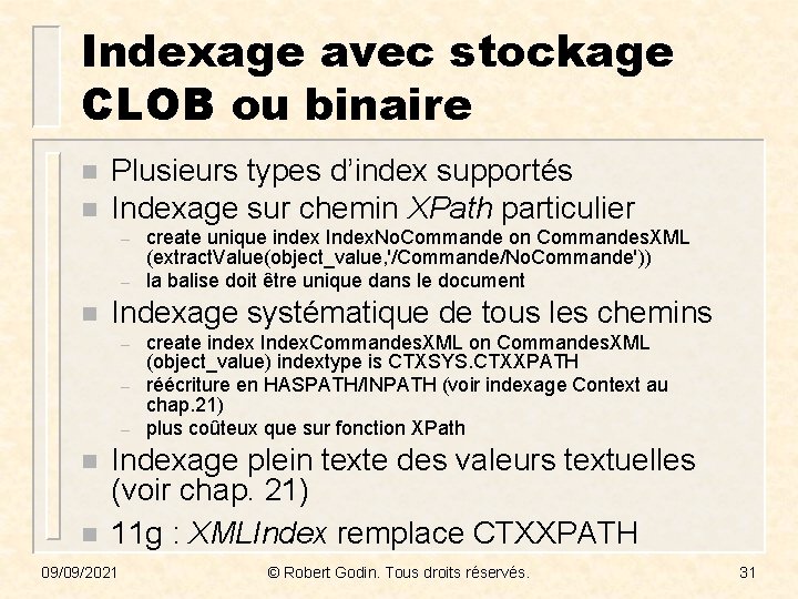 Indexage avec stockage CLOB ou binaire n n Plusieurs types d’index supportés Indexage sur