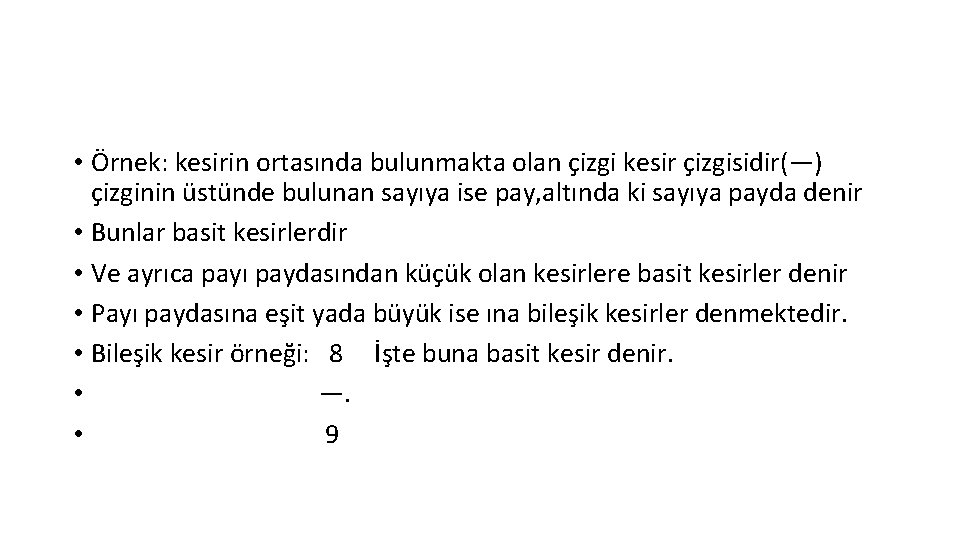  • Örnek: kesirin ortasında bulunmakta olan çizgi kesir çizgisidir(—) çizginin üstünde bulunan sayıya