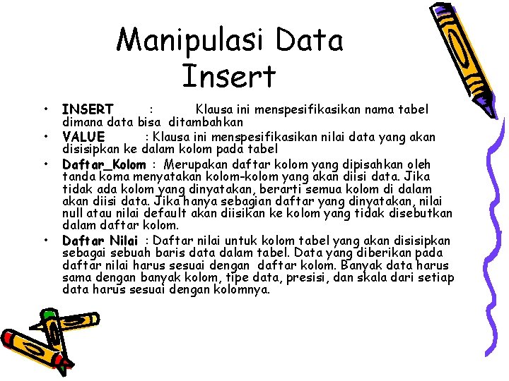 Manipulasi Data Insert • • INSERT : Klausa ini menspesifikasikan nama tabel dimana data