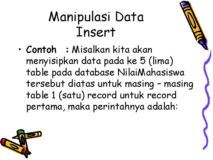 Manipulasi Data Insert • Contoh : Misalkan kita akan menyisipkan data pada ke 5