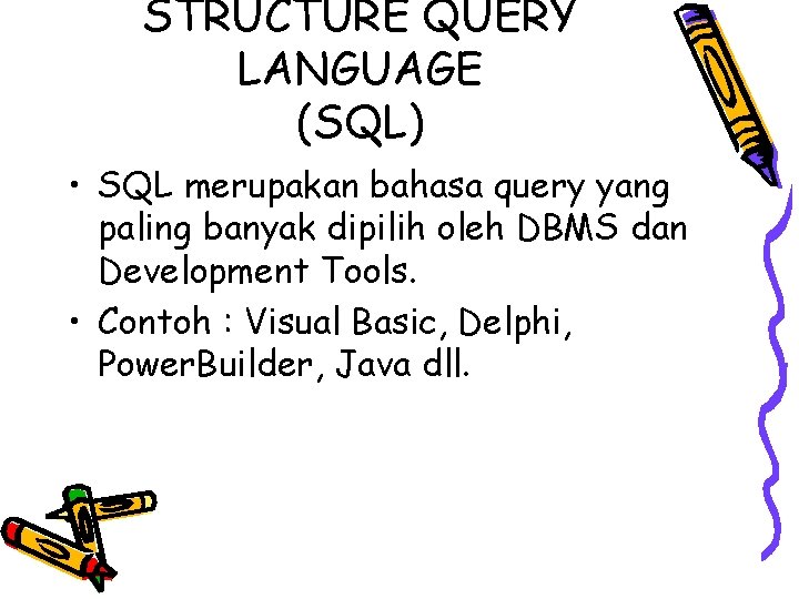 STRUCTURE QUERY LANGUAGE (SQL) • SQL merupakan bahasa query yang paling banyak dipilih oleh