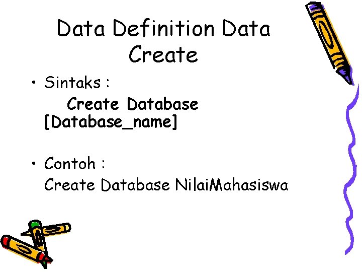 Data Definition Data Create • Sintaks : Create Database [Database_name] • Contoh : Create