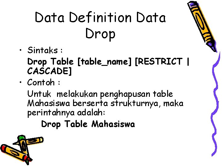 Data Definition Data Drop • Sintaks : Drop Table [table_name] [RESTRICT | CASCADE] •