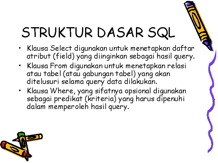 STRUKTUR DASAR SQL • Klausa Select digunakan untuk menetapkan daftar atribut (field) yang diinginkan