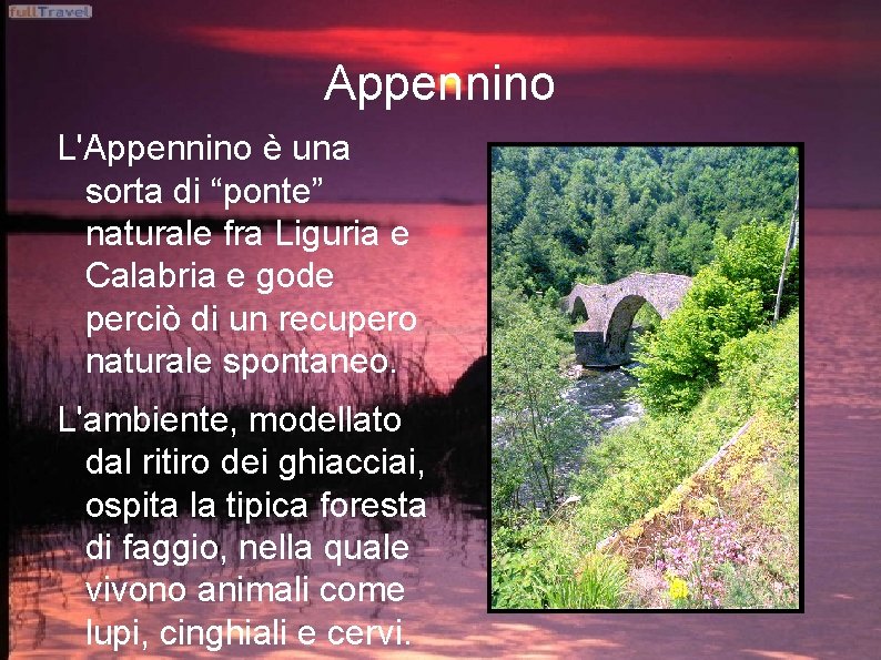 Appennino L'Appennino è una sorta di “ponte” naturale fra Liguria e Calabria e gode