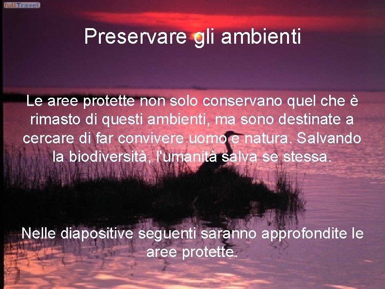 Preservare gli ambienti Le aree protette non solo conservano quel che è rimasto di