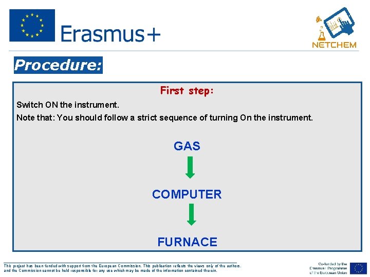 Procedure: First step: Switch ON the instrument. Note that: You should follow a strict