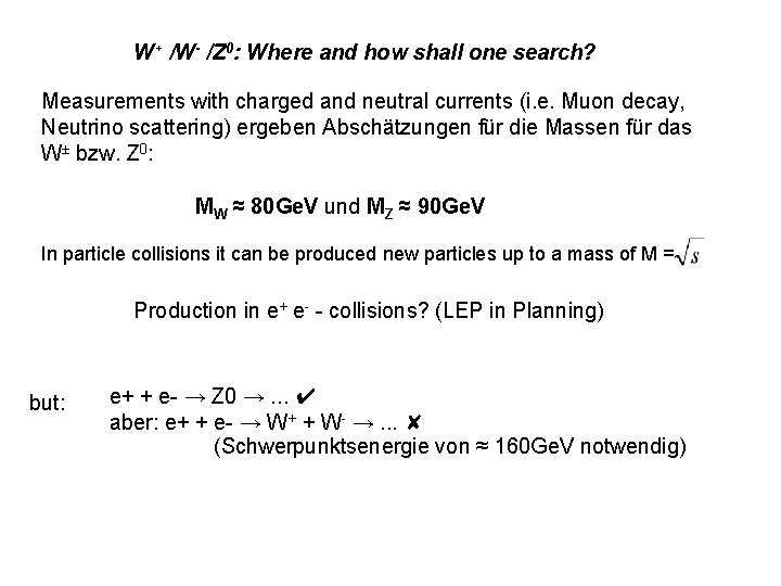 W+ /W- /Z 0: Where and how shall one search? Measurements with charged and