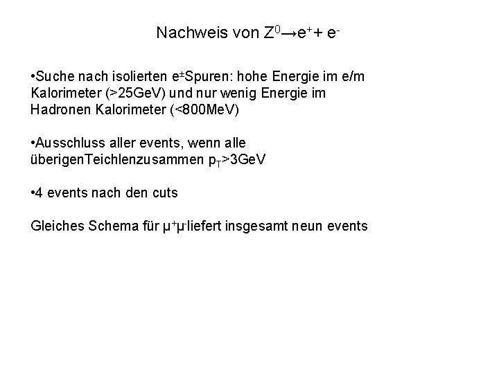 Nachweis von Z 0→e++ e • Suche nach isolierten e±Spuren: hohe Energie im e/m