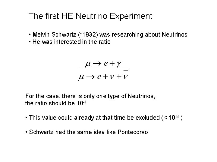 The first HE Neutrino Experiment • Melvin Schwartz (*1932) was researching about Neutrinos •