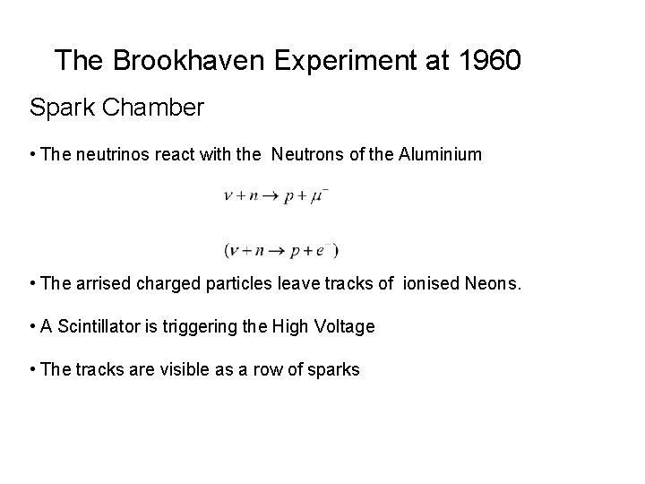 The Brookhaven Experiment at 1960 Spark Chamber • The neutrinos react with the Neutrons