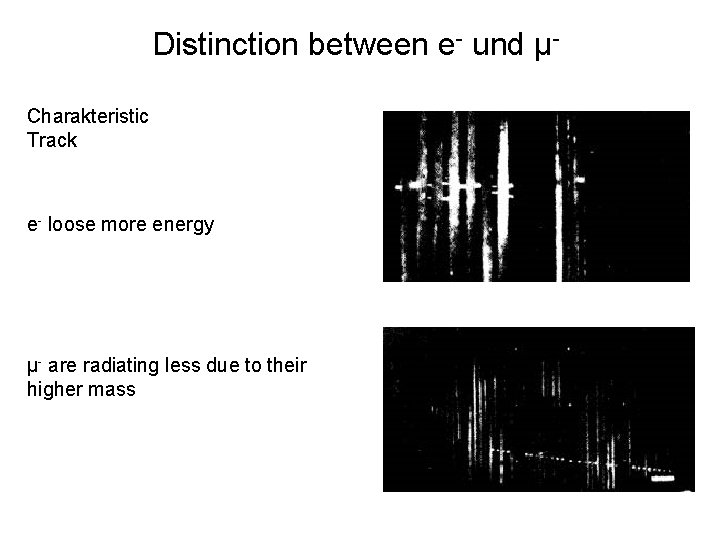 Distinction between e- und µCharakteristic Track e- loose more energy µ- are radiating less