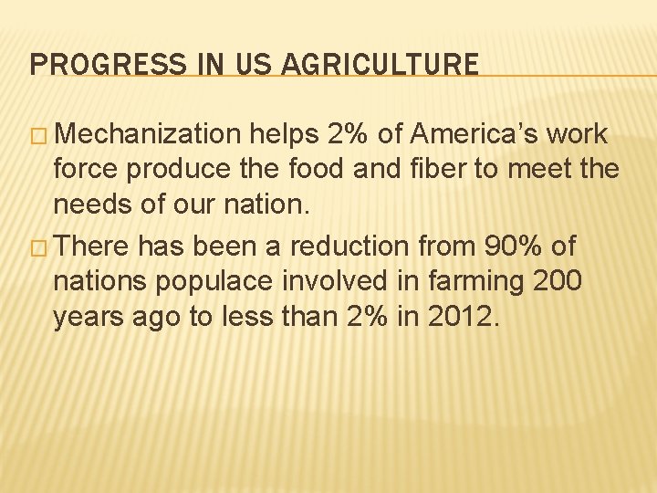 PROGRESS IN US AGRICULTURE � Mechanization helps 2% of America’s work force produce the PROGRESS IN US AGRICULTURE � Mechanization helps 2% of America’s work force produce the