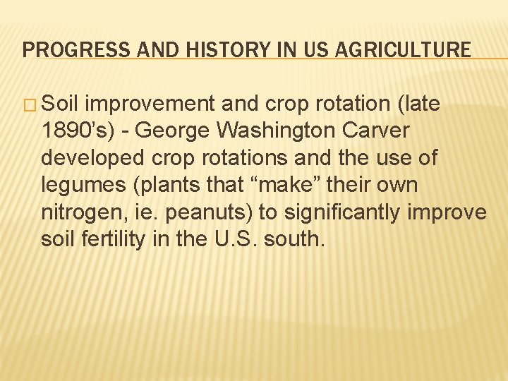 PROGRESS AND HISTORY IN US AGRICULTURE � Soil improvement and crop rotation (late 1890’s) PROGRESS AND HISTORY IN US AGRICULTURE � Soil improvement and crop rotation (late 1890’s)