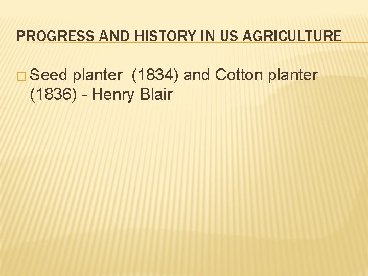 PROGRESS AND HISTORY IN US AGRICULTURE � Seed planter (1834) and Cotton planter (1836) PROGRESS AND HISTORY IN US AGRICULTURE � Seed planter (1834) and Cotton planter (1836)