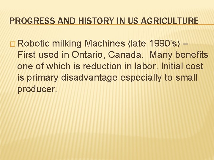 PROGRESS AND HISTORY IN US AGRICULTURE � Robotic milking Machines (late 1990’s) – First PROGRESS AND HISTORY IN US AGRICULTURE � Robotic milking Machines (late 1990’s) – First