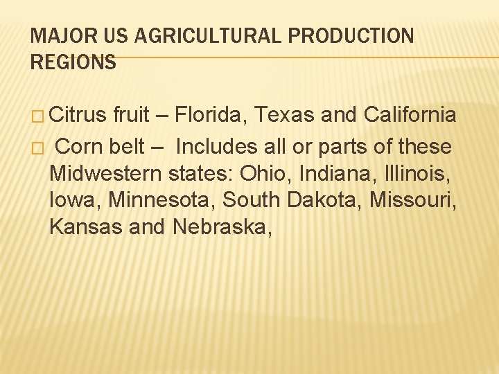 MAJOR US AGRICULTURAL PRODUCTION REGIONS � Citrus fruit – Florida, Texas and California � MAJOR US AGRICULTURAL PRODUCTION REGIONS � Citrus fruit – Florida, Texas and California �