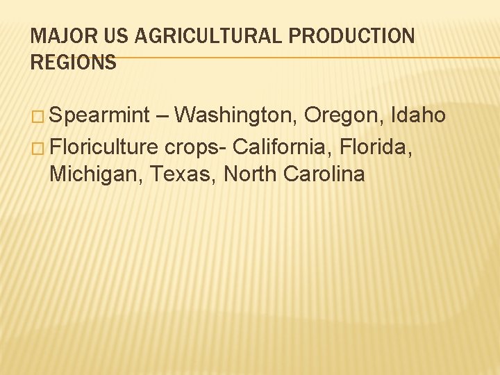 MAJOR US AGRICULTURAL PRODUCTION REGIONS � Spearmint – Washington, Oregon, Idaho � Floriculture crops- MAJOR US AGRICULTURAL PRODUCTION REGIONS � Spearmint – Washington, Oregon, Idaho � Floriculture crops-