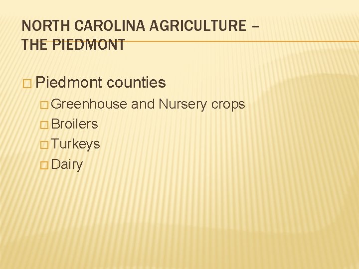 NORTH CAROLINA AGRICULTURE – THE PIEDMONT � Piedmont counties � Greenhouse � Broilers � NORTH CAROLINA AGRICULTURE – THE PIEDMONT � Piedmont counties � Greenhouse � Broilers �