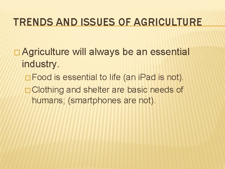 TRENDS AND ISSUES OF AGRICULTURE � Agriculture will always be an essential industry. � TRENDS AND ISSUES OF AGRICULTURE � Agriculture will always be an essential industry. �