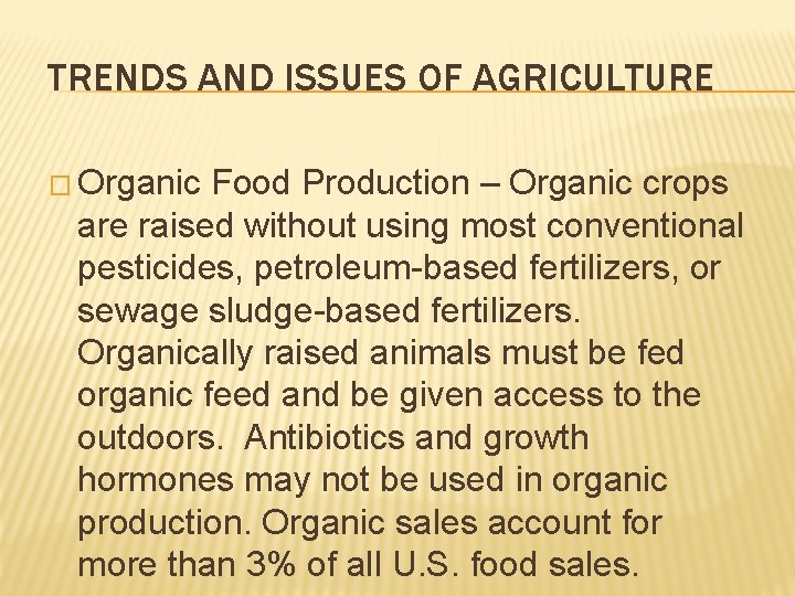 TRENDS AND ISSUES OF AGRICULTURE � Organic Food Production – Organic crops are raised TRENDS AND ISSUES OF AGRICULTURE � Organic Food Production – Organic crops are raised