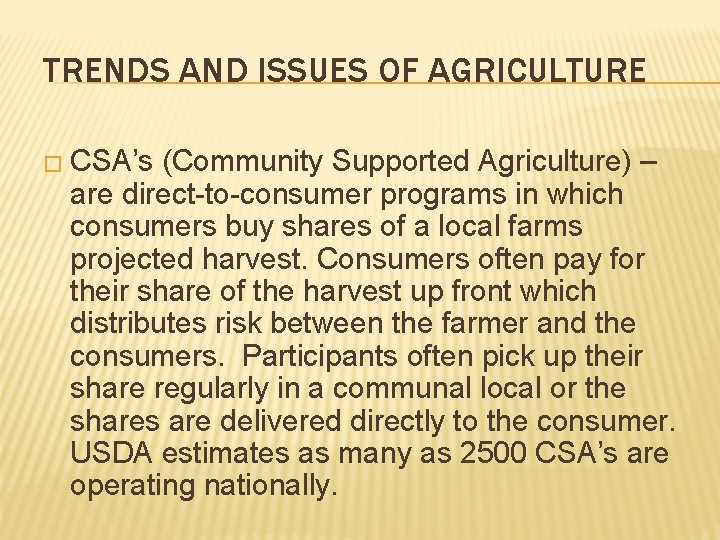 TRENDS AND ISSUES OF AGRICULTURE � CSA’s (Community Supported Agriculture) – are direct-to-consumer programs TRENDS AND ISSUES OF AGRICULTURE � CSA’s (Community Supported Agriculture) – are direct-to-consumer programs