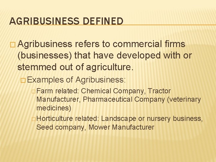 AGRIBUSINESS DEFINED � Agribusiness refers to commercial firms (businesses) that have developed with or AGRIBUSINESS DEFINED � Agribusiness refers to commercial firms (businesses) that have developed with or