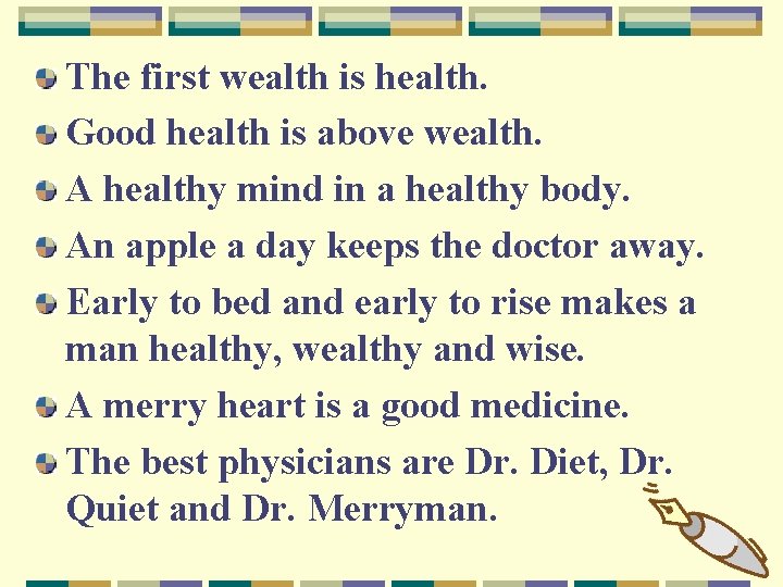 The first wealth is health. Good health is above wealth. A healthy mind in