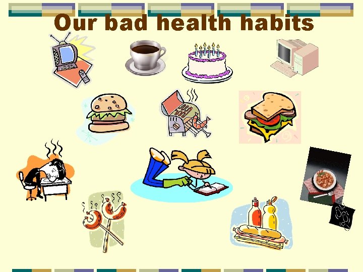 Our bad health habits 