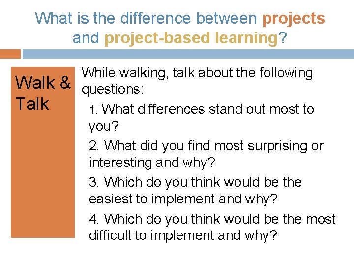 What is the difference between projects and project-based learning? Walk & Talk While walking,