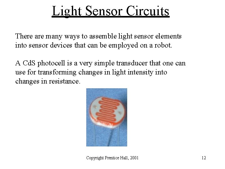 Light Sensor Circuits There are many ways to assemble light sensor elements into sensor