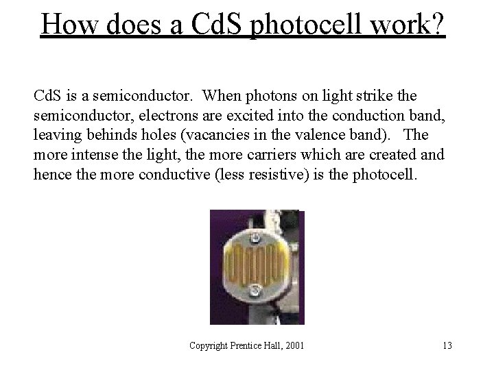 How does a Cd. S photocell work? Cd. S is a semiconductor. When photons