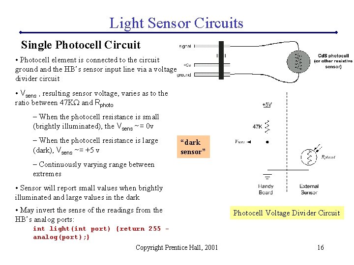 Light Sensor Circuits Single Photocell Circuit • Photocell element is connected to the circuit