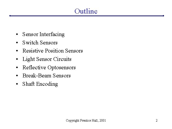 Outline • • Sensor Interfacing Switch Sensors Resistive Position Sensors Light Sensor Circuits Reflective