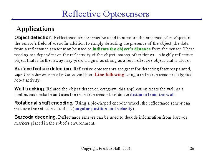 Reflective Optosensors Applications Object detection. Reflectance sensors may be used to measure the presence