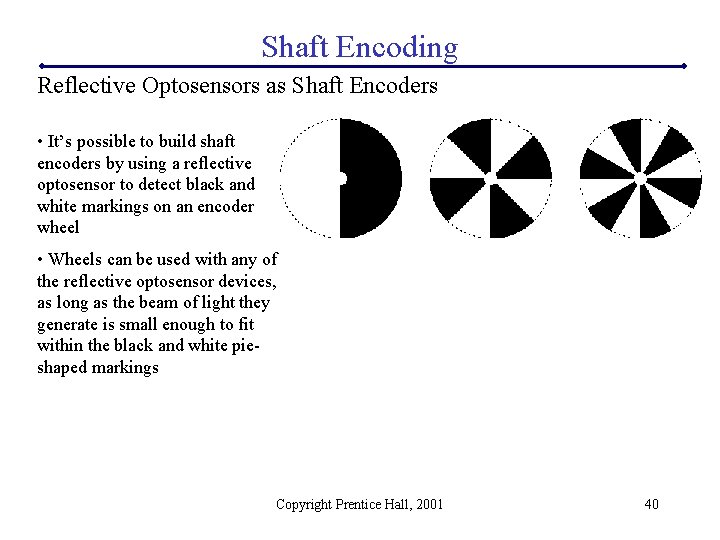 Shaft Encoding Reflective Optosensors as Shaft Encoders • It’s possible to build shaft encoders