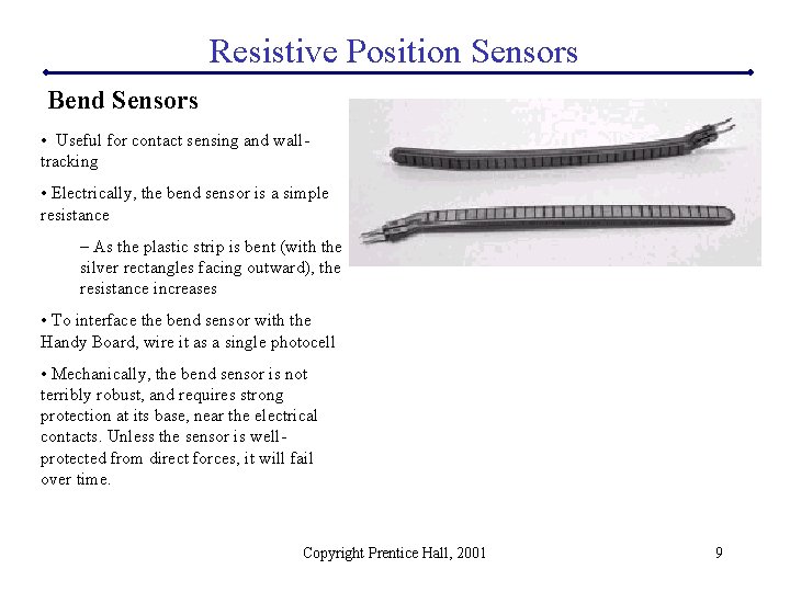 Resistive Position Sensors Bend Sensors • Useful for contact sensing and walltracking • Electrically,