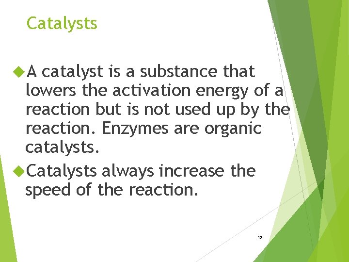 Catalysts A catalyst is a substance that lowers the activation energy of a reaction