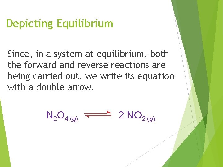 Depicting Equilibrium Since, in a system at equilibrium, both the forward and reverse reactions