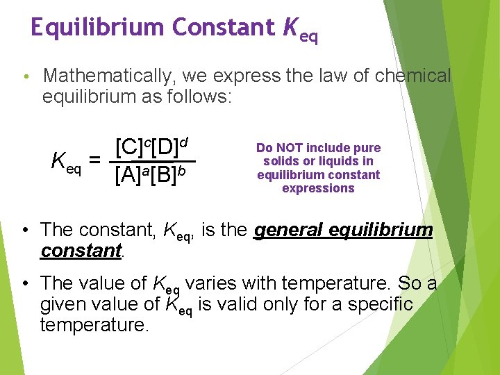 Equilibrium Constant Keq • Mathematically, we express the law of chemical equilibrium as follows: