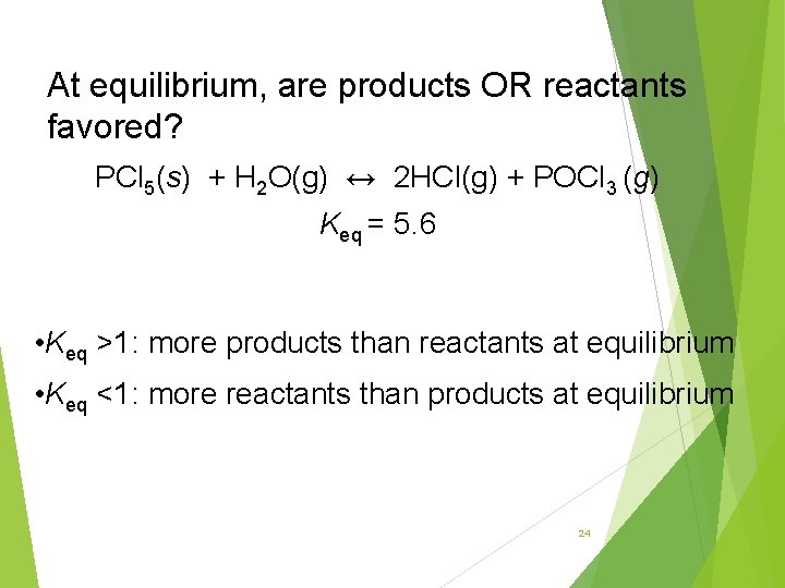 At equilibrium, are products OR reactants favored? PCl 5(s) + H 2 O(g) ↔