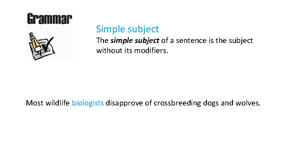 Simple subject The simple subject of a sentence is the subject without its modifiers.