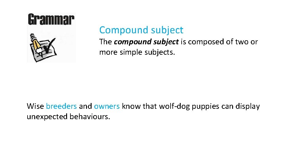 Compound subject The compound subject is composed of two or more simple subjects. Wise