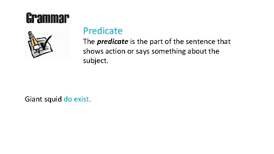 Predicate The predicate is the part of the sentence that shows action or says