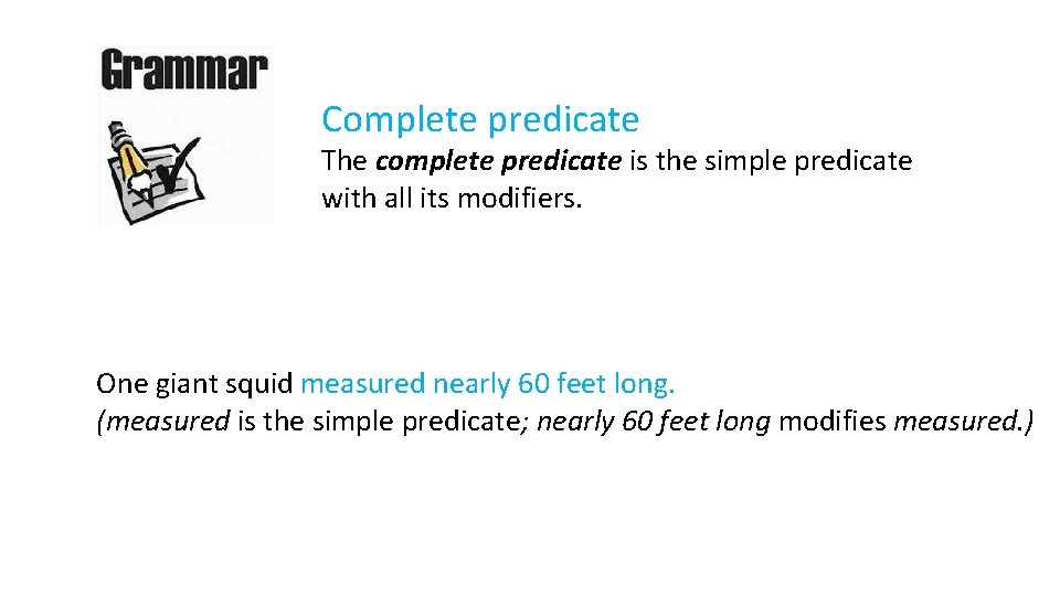 Complete predicate The complete predicate is the simple predicate with all its modifiers. One