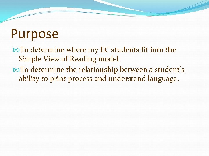 Purpose To determine where my EC students fit into the Simple View of Reading