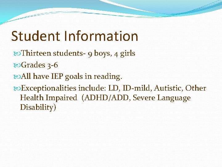 Student Information Thirteen students- 9 boys, 4 girls Grades 3 -6 All have IEP