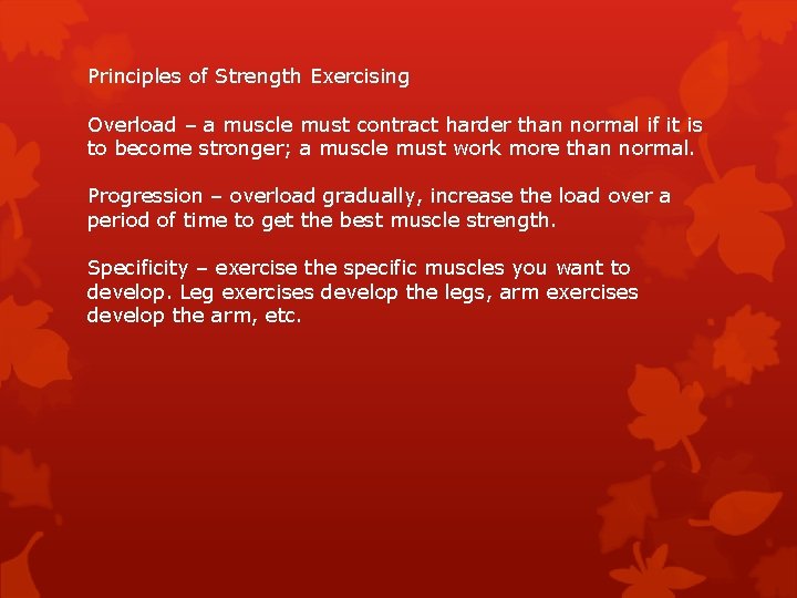 Principles of Strength Exercising Overload – a muscle must contract harder than normal if