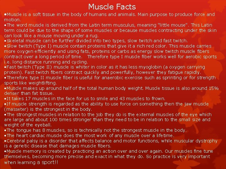 Muscle Facts • Muscle is a soft tissue in the body of humans and